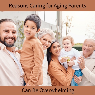 Reasons Caring for Aging Parents Can Feel Overwhelming