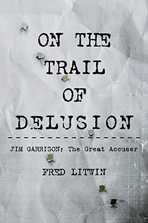 Fred Litwin - Author of On the Trail of Delusion - Jim Garrison--The Great Accuser