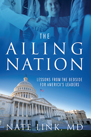 Nathan Link, M.D.--Author of 'Ailing Nation - Lessons from the Bedside for America's Leaders'